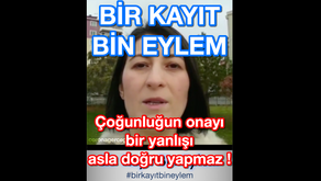 BİR KAYIT BİN EYLEM - Çoğunluğun onayı bir yanlışı asla doğru yapmaz !