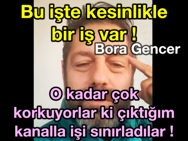 Bu işte KESİNLİKLE bir iş var ! BORA GENCER