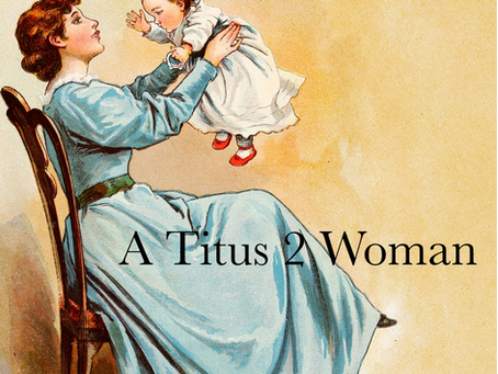A Titus 2 Woman (Part 1)