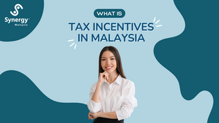 Discover the benefits of tax incentives in Malaysia with insights from Synergy Malaysia.
