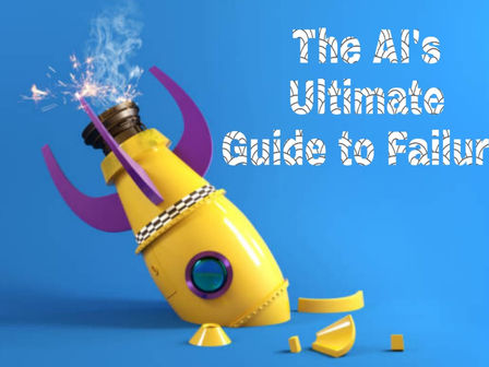 The AI's Ultimate Guide to Failure