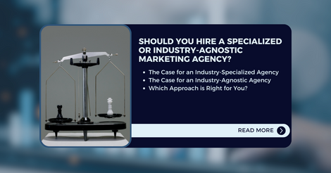An overview of what is covered in the article, "Should You Hire a Specialized or Industry-Agnostic Marketing Agency?"
