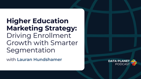 Cover photo for the Data Planet episode, "Higher Education Marketing Strategy: Driving Enrollment Growth with Smarter Segmentation" with Lauran Hundshamer