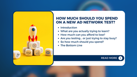 An overview of what is covered in the article, "How Much Should You Spend on a New Ad Network Test?"