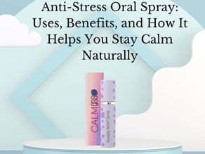 Anti-Stress Oral Spray: Uses, Benefits, and How It Helps You Stay Calm Naturally