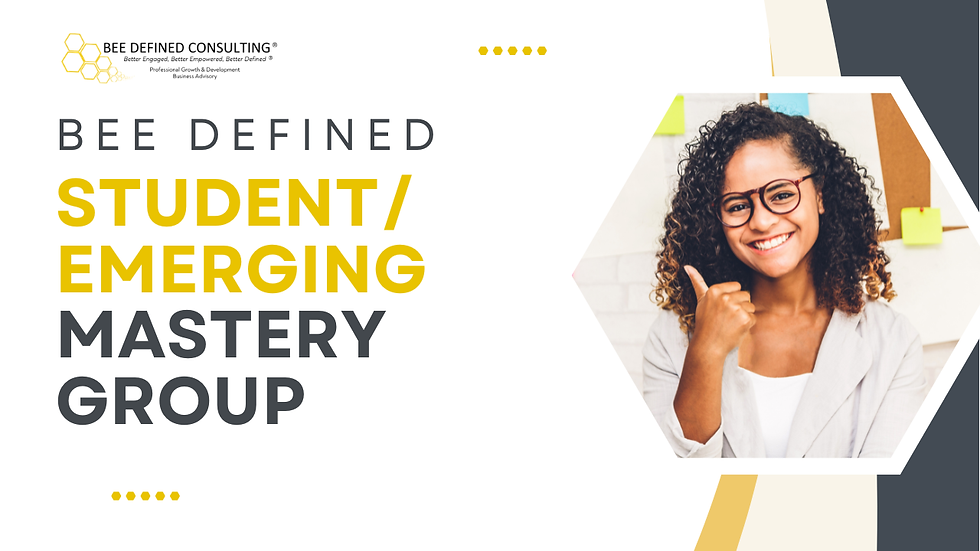 Bee Defined Mastery Group Student/Emerging