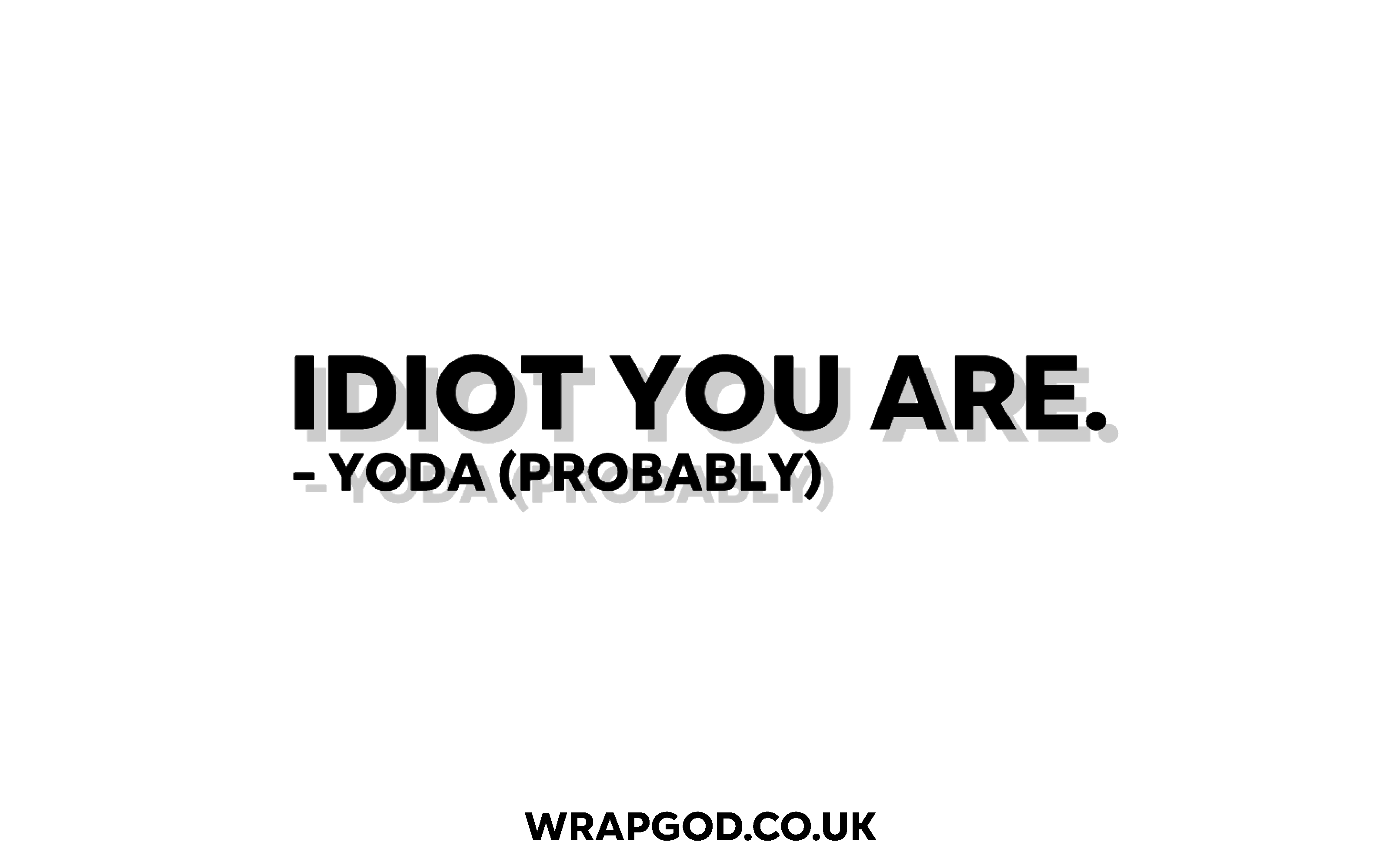 Idiot You Are - Yoda (Probably) Sticker