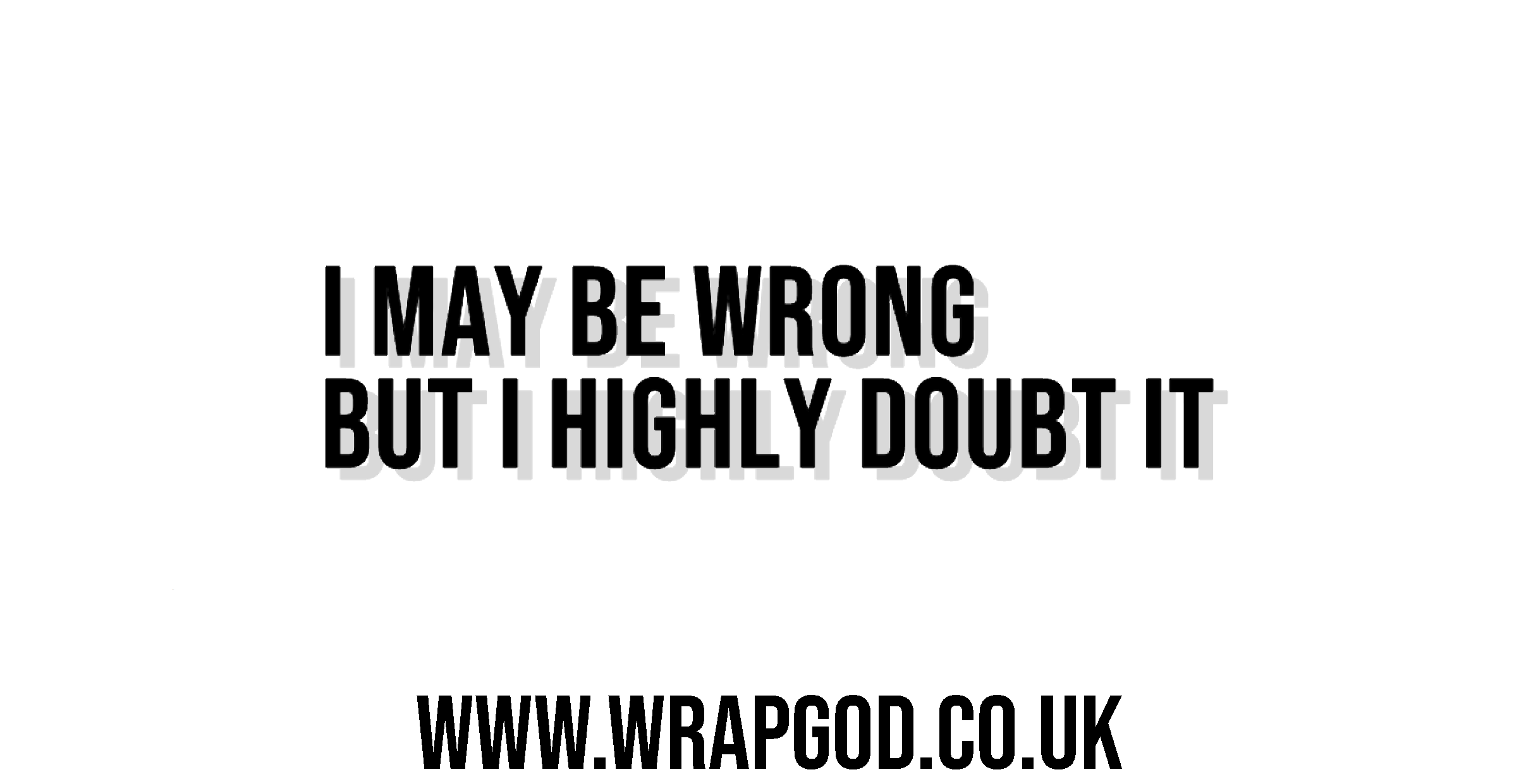 I May Be Wrong But I Highly Doubt It Sticker