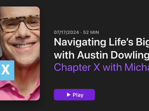 Navigating Life’s Big Questions with Austin Dowling — Chapter X with Michael Kay