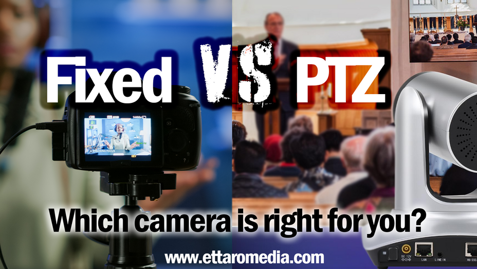 PTZ Cameras vs. Fixed Cameras: 