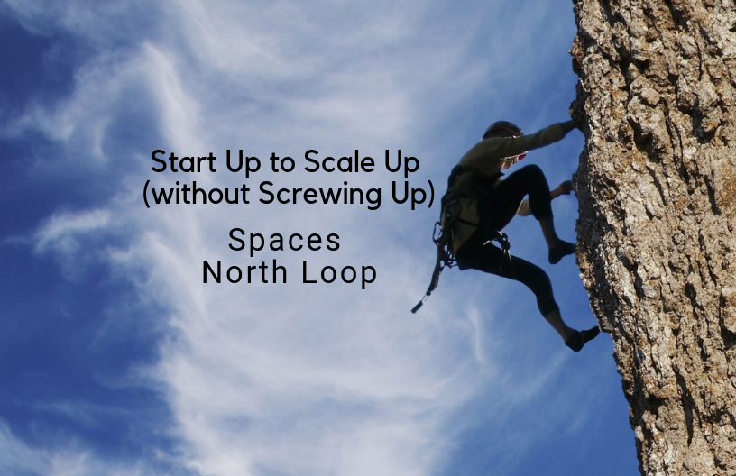 Start Up To Scale Up Without Screwing Up Spaces North Loop Mn