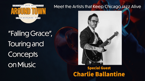Jazz Guitarist Charlie Ballantine Talks "Falling Grace", Touring and Concepts on Around Town
