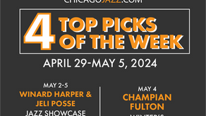 CHICAGOJAZZ.COM TOP 4 PICKS OF THE WEEK APRIL 29-MAY 5, 2024.