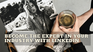 Why You Should Go All-In on LinkedIn Marketing: Becoming the Authority Figure in Your Industry