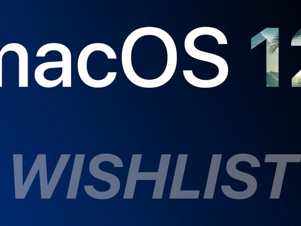 macOS 12 Wish List