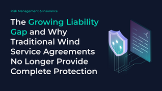 The Growing Liability Gap and Why Traditional Wind Service Agreements No Longer Provide Complete Protection