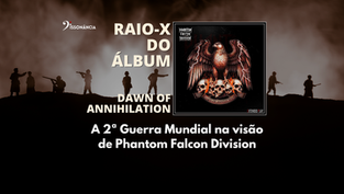 Raio-X do Álbum Dawn of Annihilation - A 2ª Guerra Mundial na visão de Phantom Falcon Division