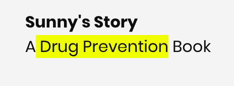 Sunny's Story, a drug prevention book by Ginger Katz, educating youth on the dangers of substance abuse.