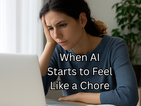 When AI Starts to Feel Like a Chore
