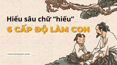 6 Cấp Độ Làm Con - Cha Mẹ Và Con Cái Đều Nên Thấu Rõ