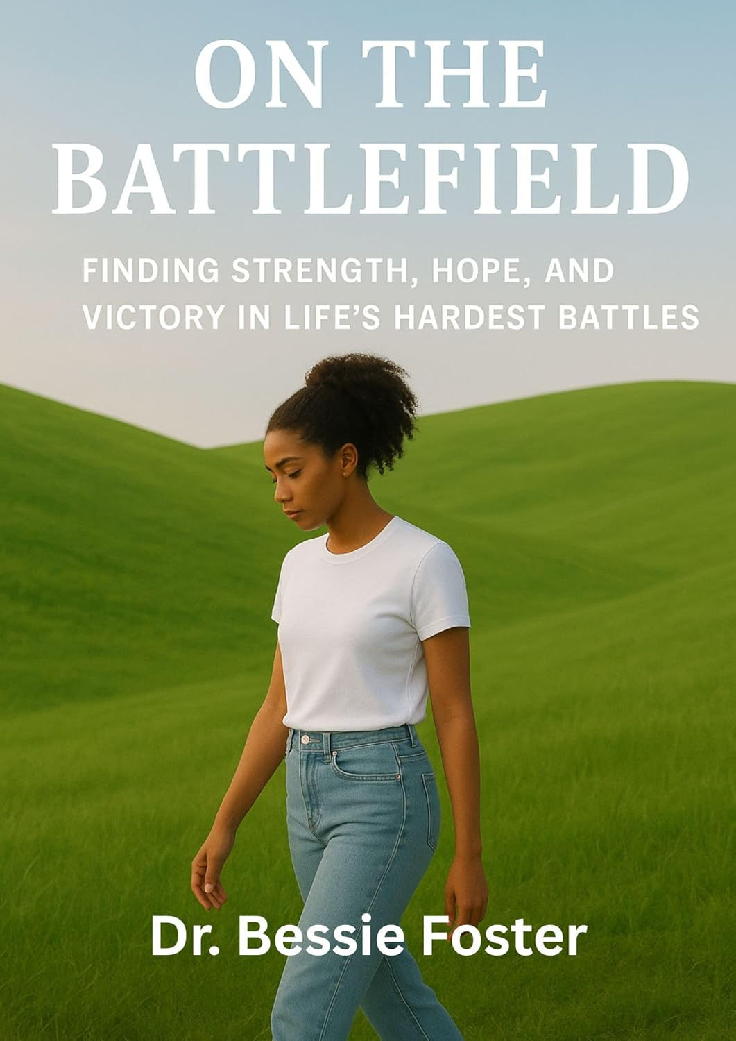 On the Battlefield: Finding Strength, Hope, and Victory in Life’s Hardest Battle
