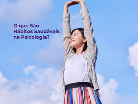 O que são hábitos saudáveis na psicologia? Entenda e aprenda a incorporar na rotina