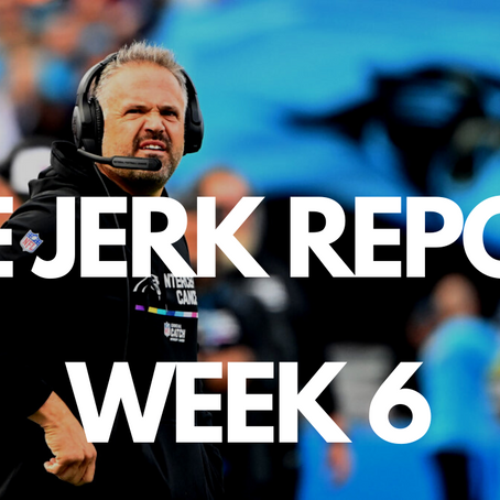 The Jerk Report: Week 6
