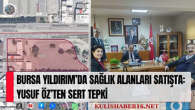 Bursa Yıldırım’da sağlık alanları satışta: Yusuf Öz’ten sert tepki