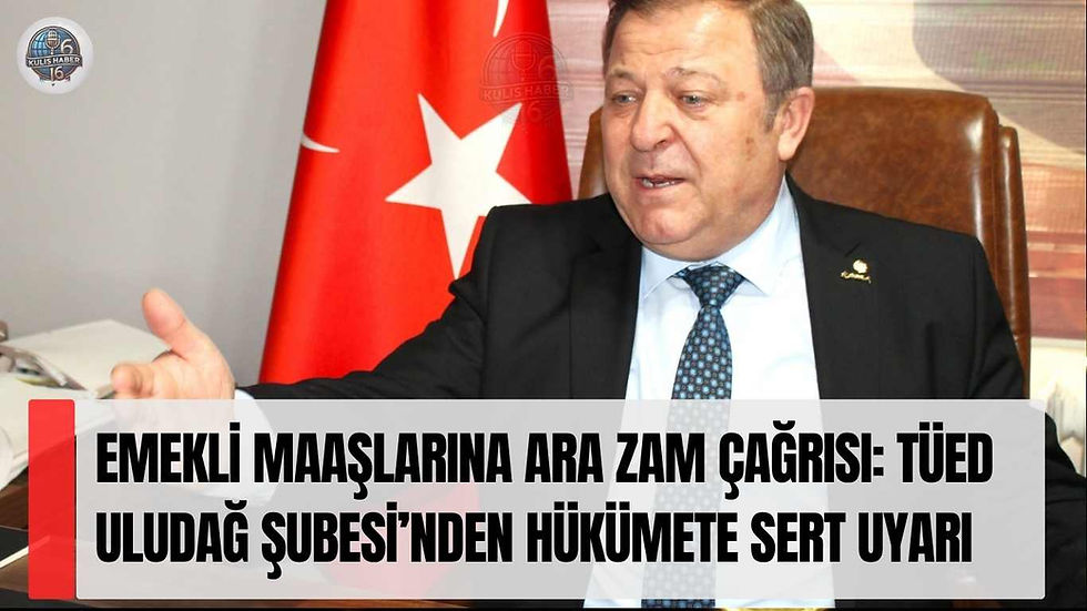 Emekli Maaşlarına Ara Zam Çağrısı: TÜED Uludağ Şubesi’nden Hükümete Sert Uyarı