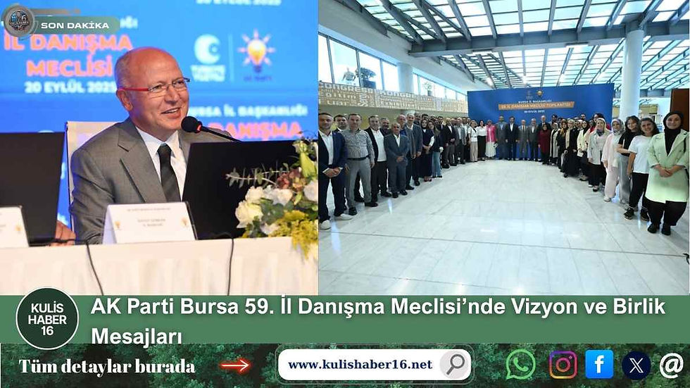 AK Parti Bursa 59. İl Danışma Meclisi’nde Vizyon ve Birlik Mesajları