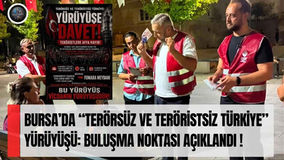 Bursa’da “Terörsüz ve Teröristsiz Türkiye” Yürüyüşü: Buluşma Noktası Açıklandı