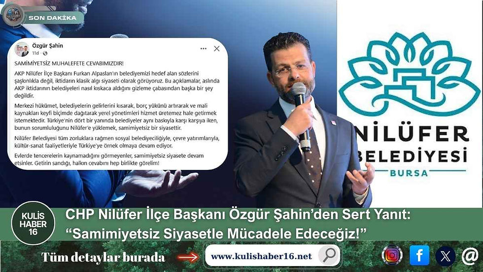 CHP Nilüfer İlçe Başkanı Özgür Şahin’den Sert Yanıt: “Samimiyetsiz Siyasetle Mücadele Edeceğiz!”