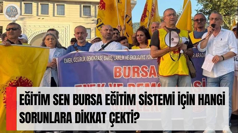 Eğitim Sen Bursa eğitim sistemi için hangi sorunlara dikkat çekti?
