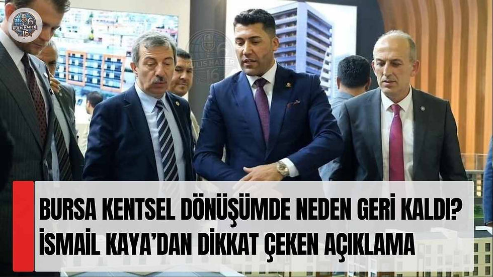 Bursa kentsel dönüşümde neden geri kaldı? İsmail Kaya’dan dikkat çeken açıklama
