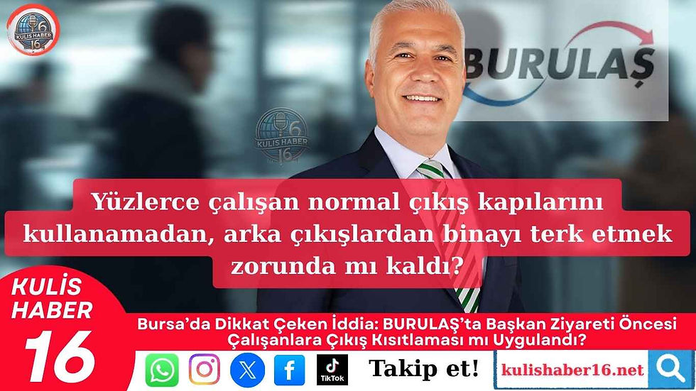 BURULAŞ’ta Başkan Ziyareti Öncesi Çalışanlara Çıkış Kısıtlaması