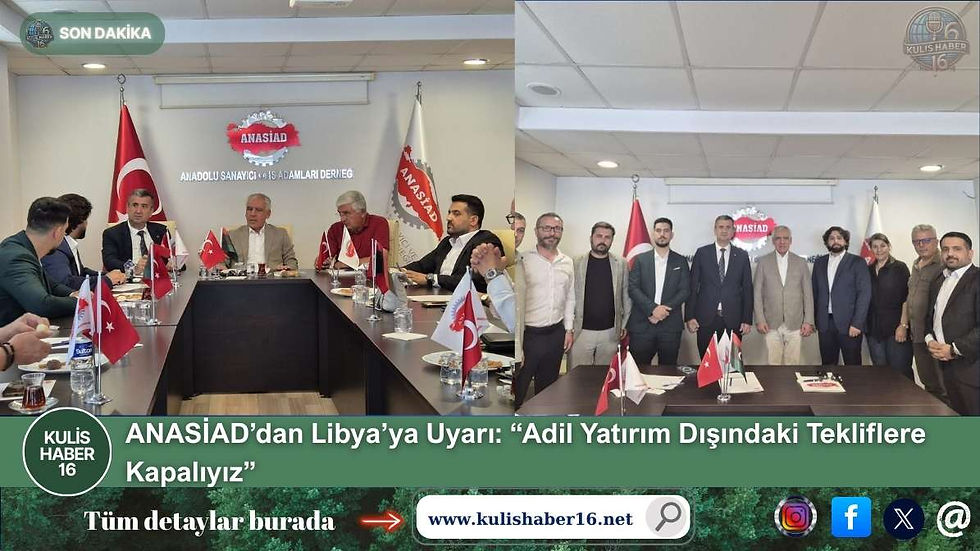 ANASİAD’dan Libya’ya Uyarı: “Adil Yatırım Dışındaki Tekliflere Kapalıyız”