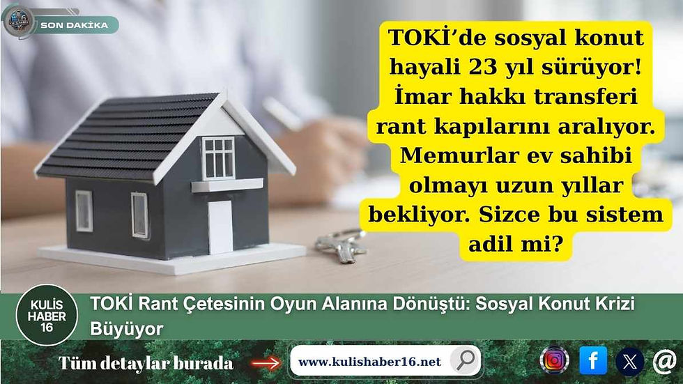 TOKİ Rant Çetesinin Oyun Alanına Dönüştü: Sosyal Konut Krizi Büyüyor