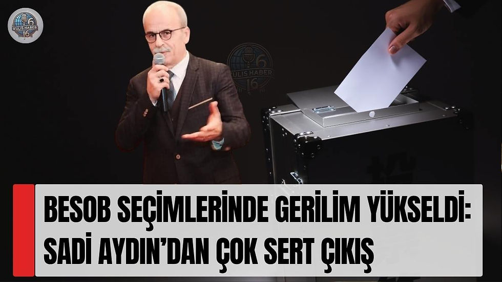 BESOB Seçimlerinde Gerilim Yükseldi: Sadi Aydın’dan Çok Sert Çıkış