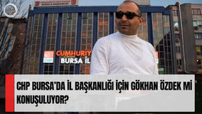 CHP Bursa’da İl Başkanlığı İçin Gökhan Özdek Mi Konuşuluyor?