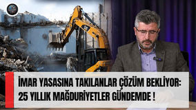 İmar Yasasına Takılanlar Çözüm Bekliyor: 25 Yıllık Mağduriyetler Gündemde