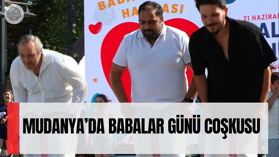 Mudanya’da Babalar Günü Coşkusu: Yarışmalar, Köfte Partisi ve Açık Hava Sineması Bir Arada