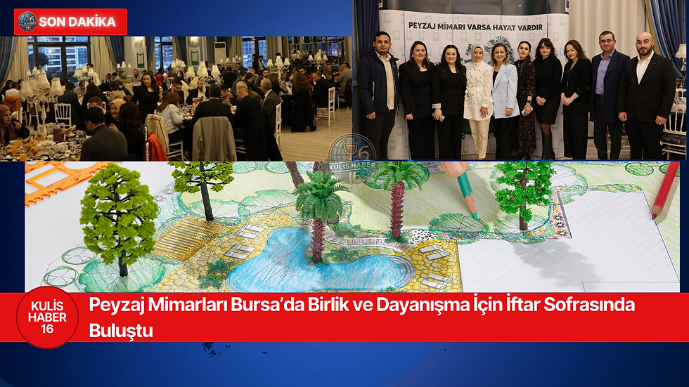 Peyzaj Mimarları Bursa’da Birlik ve Dayanışma İçin İftar Sofrasında Buluştu
