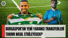 Bursaspor’un yeni yabancı transferleri takımı nasıl etkileyecek?
