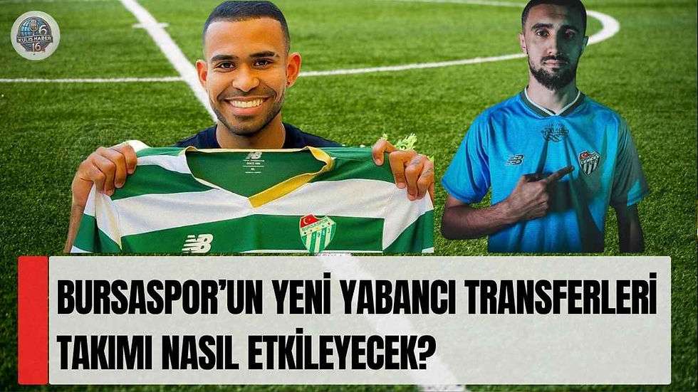 Bursaspor’un yeni yabancı transferleri takımı nasıl etkileyecek?