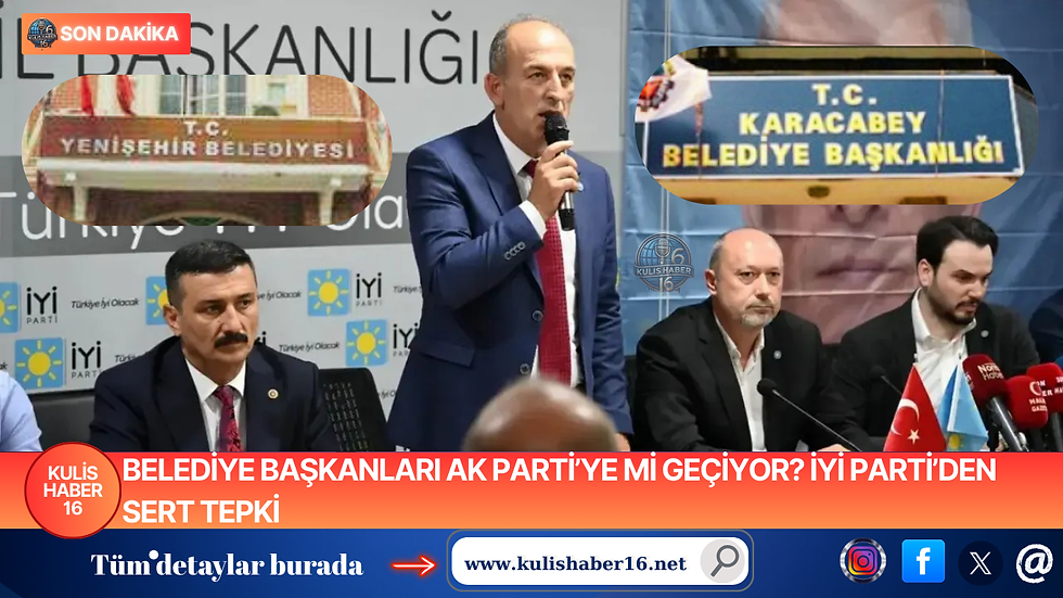 Belediye Başkanları AK Parti’ye mi Geçiyor? İYİ Parti’den Sert Tepki
