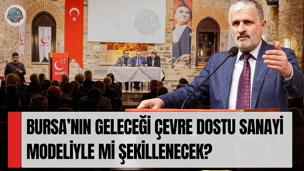Saadet Partisi Bursa’da Sanayi ve Çevre Vizyonunu Masaya Yatırdı: “Ağır Sanayi Hamlesi” Vurgusu