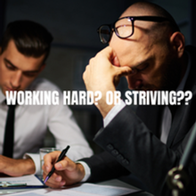 The difference between working hard and striving