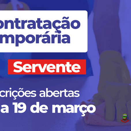 MUNICÍPIO ABRE INSCRIÇÕES PARA CONTRATAÇÃO TEMPORÁRIA DE SERVENTE