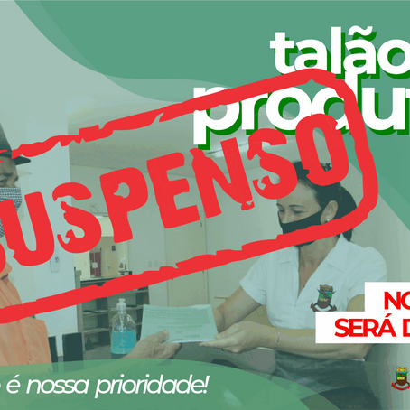APRESENTAÇÃO DOS TALÕES DE PRODUTOR TEMPORARIAMENTE SUSPENSA