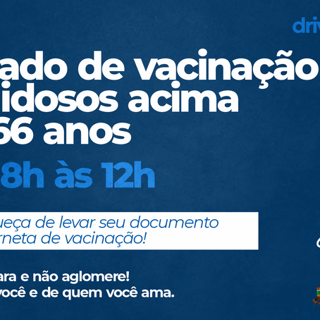 DRIVE-THRU DE VACINAÇÃO PARA IDOSOS ACIMA DE 66 ANOS NESTE SÁBADO (27), DAS 8H ÀS 12H
